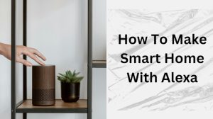 View of How To Set Up Smart Home With Alexa - Expert Guide 2025